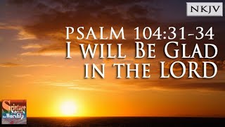 Psalm 1043134 Song NKJV quotI Will Be Glad in the LORDquot Esther Mui [upl. by Nade]