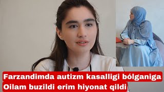 FARZANDIM AUTIZM KASAL BO’LGANIGA ERIM CHIDOLMAY HIYONAT QILDI VA AJRASHDIK  DARDIM ICHIMDA [upl. by Chavaree]