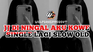 JJ DI NINGAL AKU KOWE SINGLE LAGI SLOW OLD 🎵 [upl. by Ativoj]