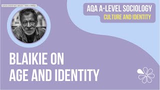 BLAIKIE  AGE AND IDENTITY  CULTURE amp IDENTITY  AQA ALEVEL SOCIOLOGY [upl. by Cosmo538]