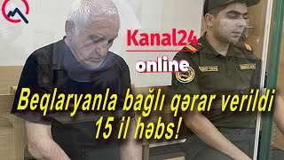 Beqlaryanla bağlı qərar verildi  15 il həbs [upl. by Wagner]