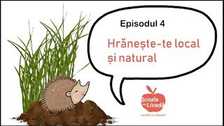 Hrăneștete local și natural  ȘCOALA DIN LIVADĂ  Seria educațională episodul 4 [upl. by Atinihs696]