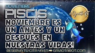 PISCIS NOVIEMBRE ES UN ANTES Y UN DESPUÉS EN TU VIDA PREPÁRATE PARA TODO LO QUE VIENE [upl. by Esinahs21]