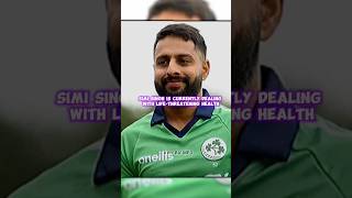 IRELAND ALLROUNDER SIMI SINGH SERIOUSLY ILL ☹️shorts shortsviral cricket sg [upl. by Sprague]