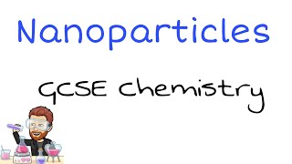 Nanoparticles Explained  Ultimate GCSE Chemistry Guide [upl. by Brosine]