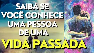 10 SINAIS DE QUE VOCÊ CONHECE A PESSOA DE UMA VIDA PASSADA I Mensagem Espírita Para Você [upl. by Eduam]