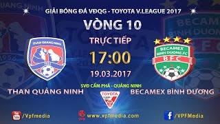 FULL  THAN QUẢNG NINH 20 BECAMEX BÌNH DƯƠNG  Vòng 10 Vleague 2017 [upl. by Okechuku]