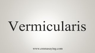 How To Say Vermicularis [upl. by Neladgam]