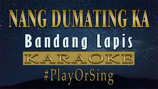 Nang Dumating Ka  Bandang Lapis KARAOKE VERSION [upl. by Ditter6]