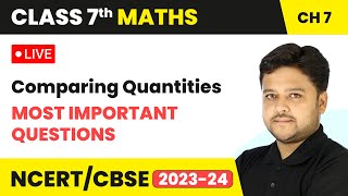 Comparing Quantities  Most Important Questions  Class 7 Maths Chapter 7  LIVE [upl. by Kean]