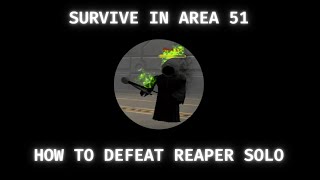 How to Defeat Reaper Solo in Survive in Area 51 [upl. by Brosy]