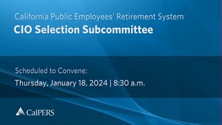 CalPERS CIO Selection Subcommittee  Thursday January 18 2024 [upl. by Hartzke]