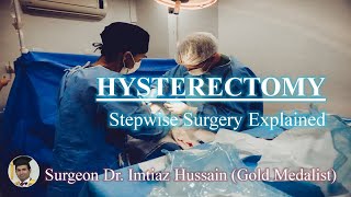 Total Abdominal Hystrectomy  Stepwise Surgery Explained  Surgeon Dr Imtiaz Hussain [upl. by Ahsemak781]