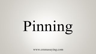 How To Say Pinning [upl. by Henleigh]