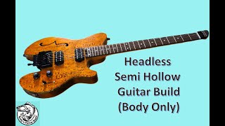 Headless Semi Hollow Guitar Build Body Only [upl. by Notneuq]