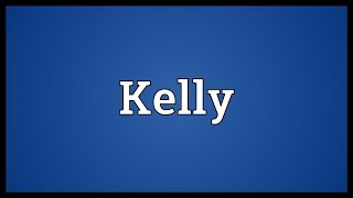 Kelly Meaning [upl. by Nirik977]