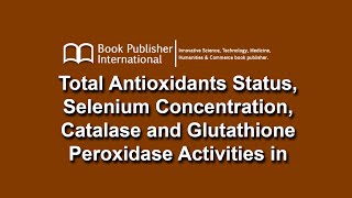 Total Antioxidants Status Selenium Concentration Catalase and Glutathione Peroxidase Activities [upl. by Cordie]