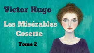 Les Misérables Tome 2  Cosette  Livre Audio [upl. by Ecnerol35]