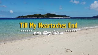 TILL MY HEARTACHES END  Karaoke Version  in the style of Ella May Saison [upl. by Cirillo555]