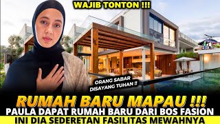 ORANG SABAR DI SAYANG TUHAN  PAULA DAPAT RUMAH BARU DARI BOS FASIONINI DIA SEDERETAN FASILITASNYA [upl. by Dedric]