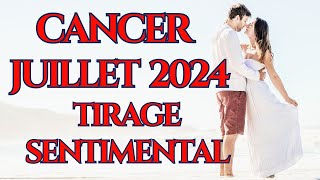 CANCER ♋ SENTIMENTAL JUILLET 2024  EXCELLENT TIRAGE 🍀🍀🍀🍀 [upl. by Yasmar]