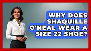 Why Does Shaquille ONeal Wear a Size 22 Shoe  TheSportXpertcom [upl. by Eri]