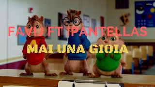 Favij ft iPantellas  MAI UNA GIOIA Chipmunks Version [upl. by Cristoforo]