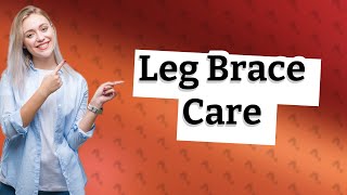 How do you take care of a leg brace [upl. by Rahas]