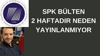 SPK BÜLTENİ NEDEN YAYINLANMIYOR [upl. by Aday]