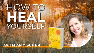 Amy Scher How To Heal Yourself When No One Else Can [upl. by Lexi254]