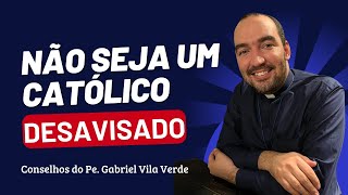 COMO UM CATÓLICO DEVE SE PRECAVER  Pe Gabriel Vila Verde [upl. by Vevina]