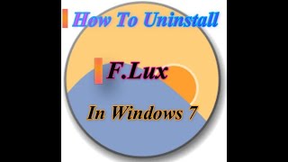 How to Uninstall F lux in Windows 7 FLux eyes Carer [upl. by Yliab]