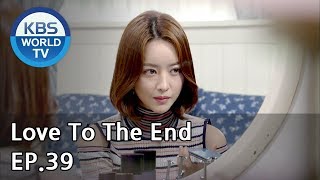 Love To The End  끝까지 사랑 EP39 SUB ENG CHN20181001 [upl. by Akem]