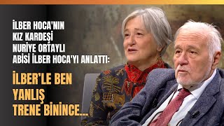 Kız Kardeşi Nuriye Ortaylı Abisi İlber Hocayı Anlattı İlber’le Ben Yanlış Trene Binince [upl. by Roanna]