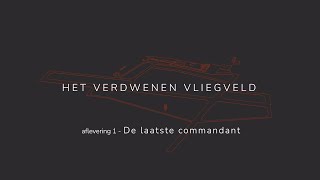 Het Verdwenen Vliegveld  Aflevering 1 De laatste commandant [upl. by Leonid]