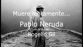 Muere lentamente ¿Pablo Neruda Rogelio Gil [upl. by Sylas445]