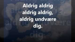 Danser med Drenge  Aldrig Undvære Dig  Lyrics [upl. by Eissirhc]