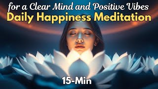 Daily Happiness Meditation for a Clear Mind and Positive Vibes  15 Minute Guided Meditation [upl. by Briscoe180]