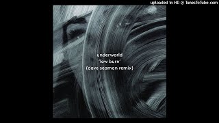 Underworld  Low Burn Dave Seaman Remix [upl. by Notlad857]