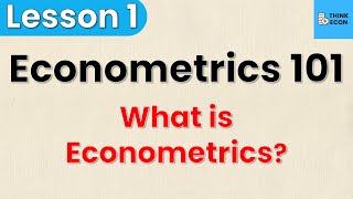 What is Econometrics  Econometrics 101 Lesson 1  Think Econ [upl. by Einnil591]