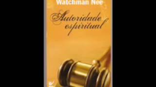 AUTORIDADE ESPIRITUAL Watchman Nee Cap 1 A importância da autoridade [upl. by Itsim236]