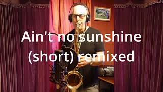 Aint no sunshine saxophone Jazz [upl. by Oilasor209]