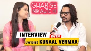 Ghar Se Nikalte Hi NEW Single  Lyricist Kunaal Vermaa Exclusive Interview [upl. by Necaj928]