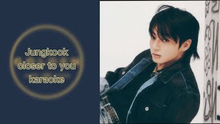 JUNGKOOK CLOSER TO YOU KARAOKE WITH BACKING VOCALS [upl. by Adnarym]