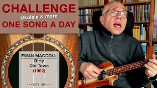 Ewan MacColl • Dirty Old Town UkuleleCover – 109 [upl. by Selmner]