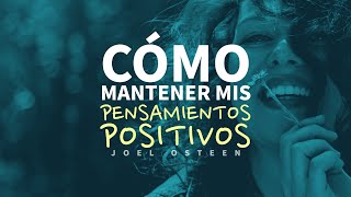 Cómo Mantener mis Pensamientos Positivos  Por Joel Osteen [upl. by Gotcher]