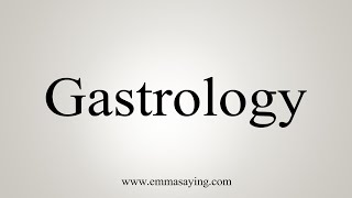 How To Say Gastrology [upl. by Krasnoff121]