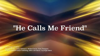 He Calls Me Friend Lyrics [upl. by Troxell967]