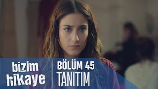 Bizim Hikaye 45 Bölüm Tanıtımı [upl. by Airbma702]