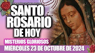 EL SANTO ROSARIO DE HOY MIÉRCOLES 23 DE OCTUBRE 2024 MISTERIOS GLORIOSOS ORACIÓN CATÓLICA OFICIAL [upl. by Anin]